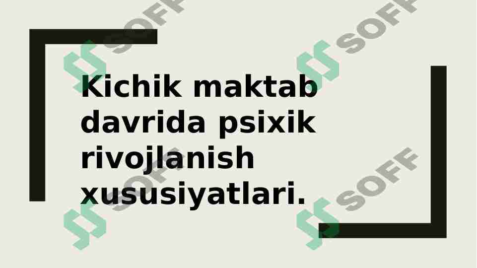 Kichik maktab  davrida psixik rivojlanish xususiyatlari.