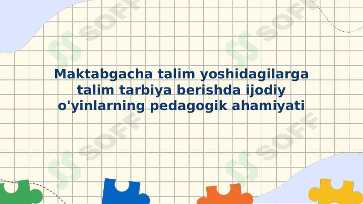 Maktabgacha talim yoshidagilarga talim tarbiya berishda ijodiy o'yinlarning pedagogik ahamiyati