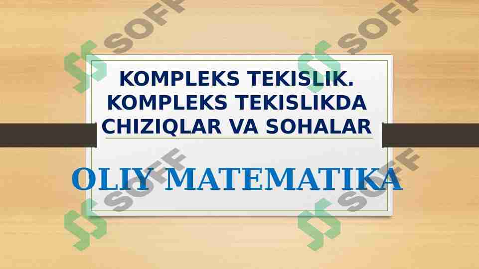 KOMPLEKS TEKISLIK. KOMPLEKS TEKISLIKDA CHIZIQLAR VA SOHALAR
