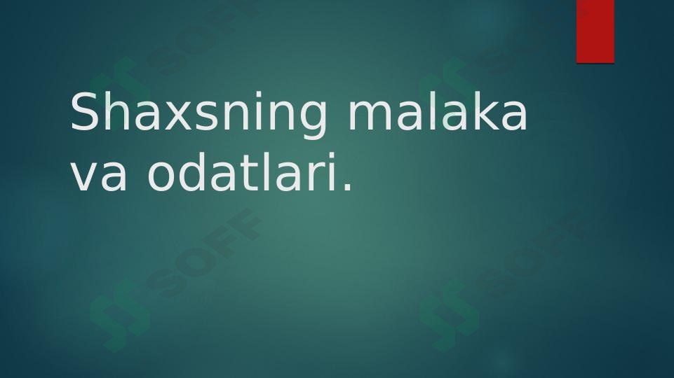 Shaxsning malaka va odatlari.