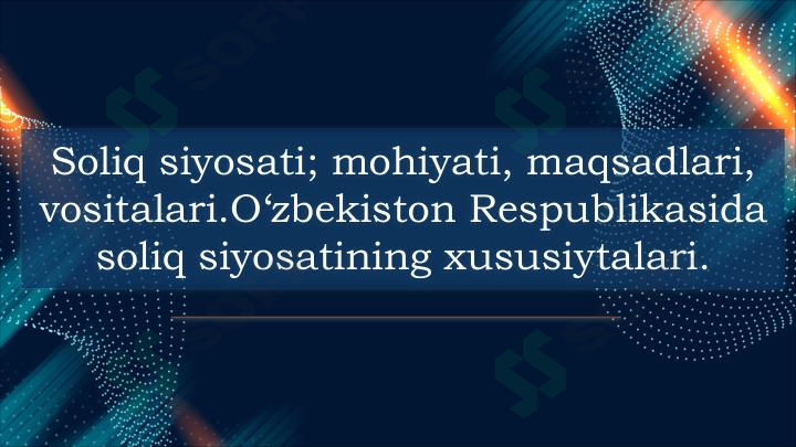 Soliq siyosati; mohiyati, maqsadlari, vositalari. O'zbekiston Respublikasida soliq siyosatining xususiytalari