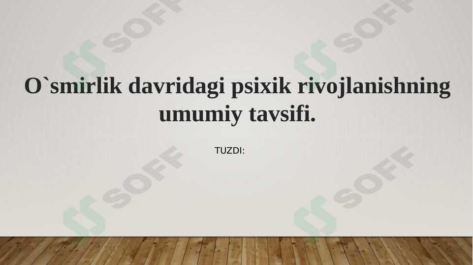 O'smirlik davridagi psixik rivojlanishning umumiy tavsifi