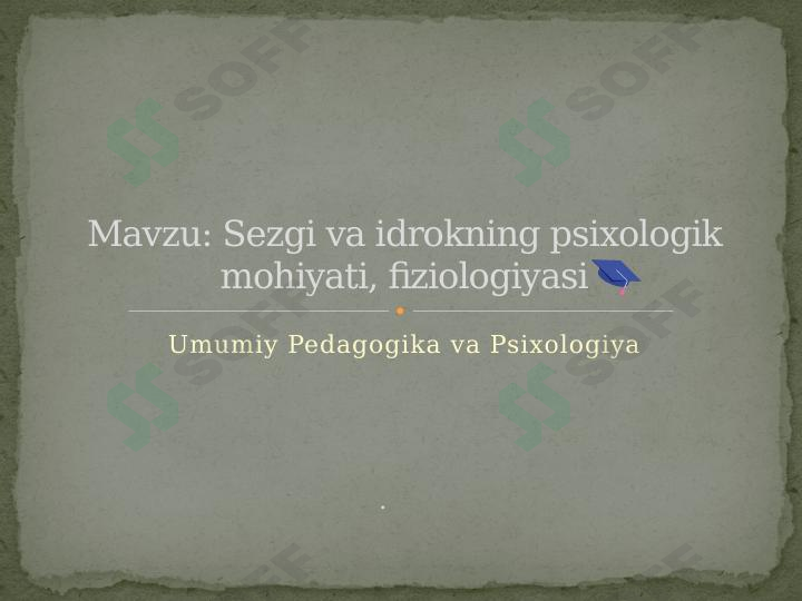 Sezgi va idrokning psixologik mohiyati, fiziologiyasi