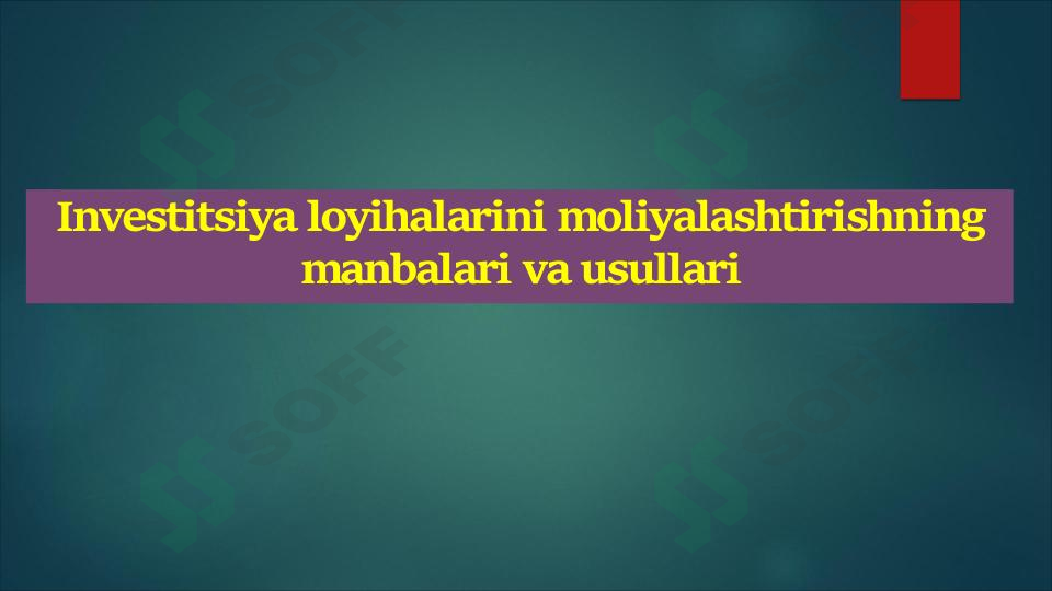 Investitsiya loyihalarini moliyalashtirishning manbalari va usullari