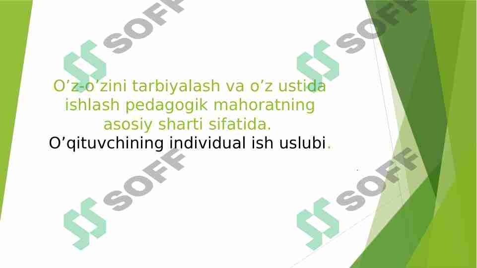 O’z-o’zini tarbiyalash va o’z ustida ishlash pedagogik mahoratning asosiy sharti sifatida. O’qituvchining individual ish uslubi.