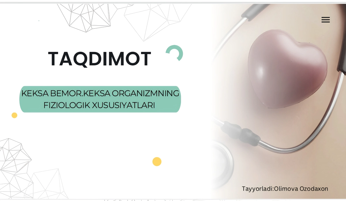 Keksa bemor.Keksa organizmning fiziologik xususiyatlari