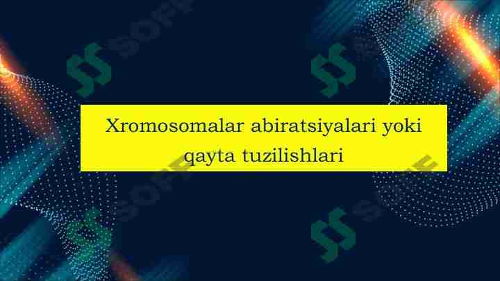 Xromosomalar abiratsiyalari yoki qayta tuzilishlari