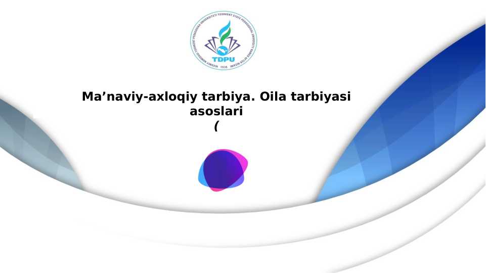 Maʼnaviy axloqiy tarbiya.Oila tarbiyasi asoslari