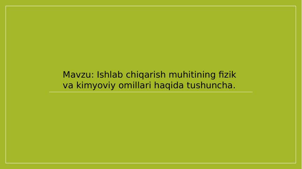 Ishlab chiqarish muhitining fizik va kimyoviy omillari haqida tushuncha.