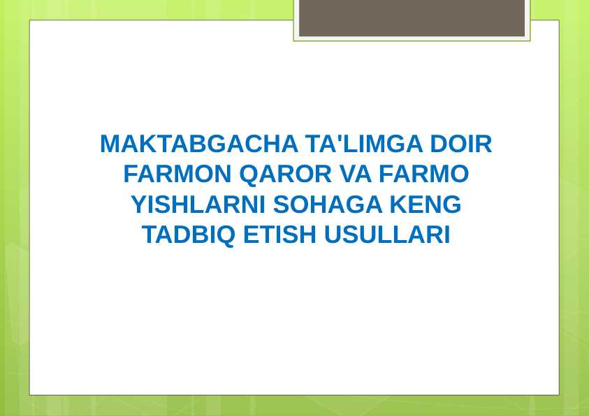MAKTABGACHA TA'LIMGA DOIR FARMON QAROR VA FARMO YISHLARNI SOHAGA KENG TADBIQ ETISH USULLARI