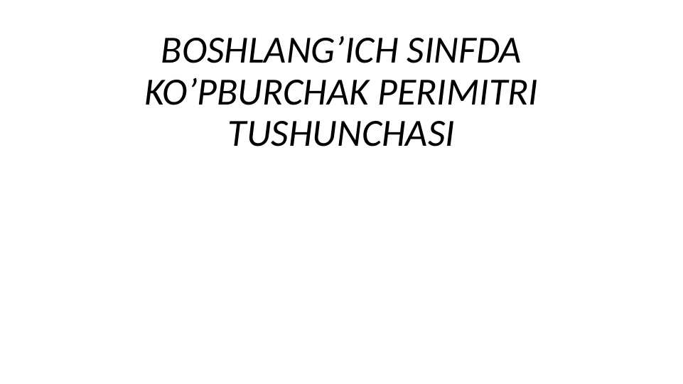 BOSHLANG’ICH SINFDA KO’PBURCHAK PERIMITRI TUSHUNCHASI