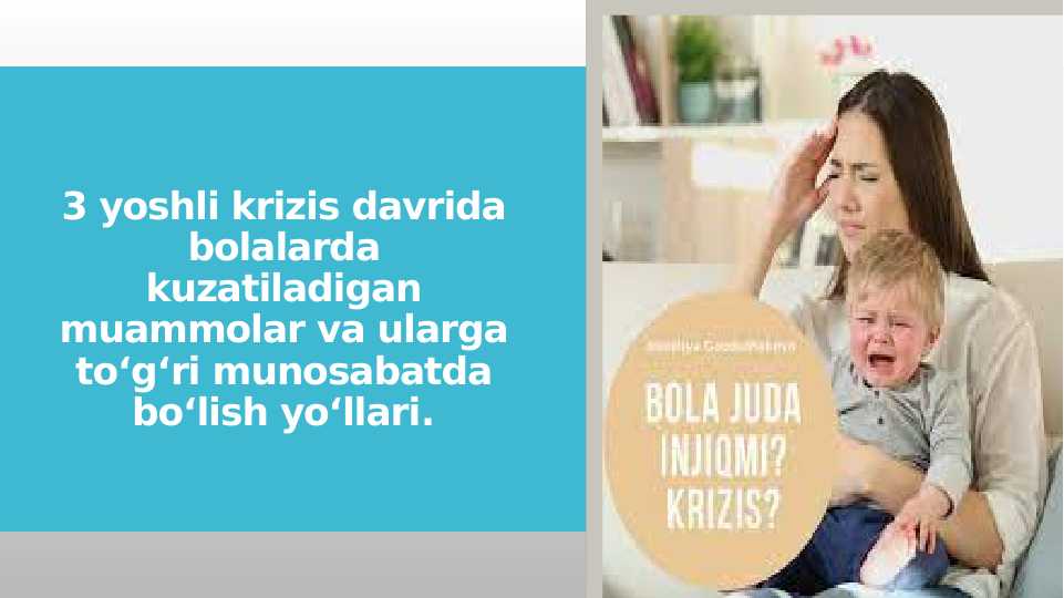 3 yoshli krizis davrida bolalarda kuzatiladigan muammolar va ularga toʻgʻri munosabatda boʻlish yoʻllari