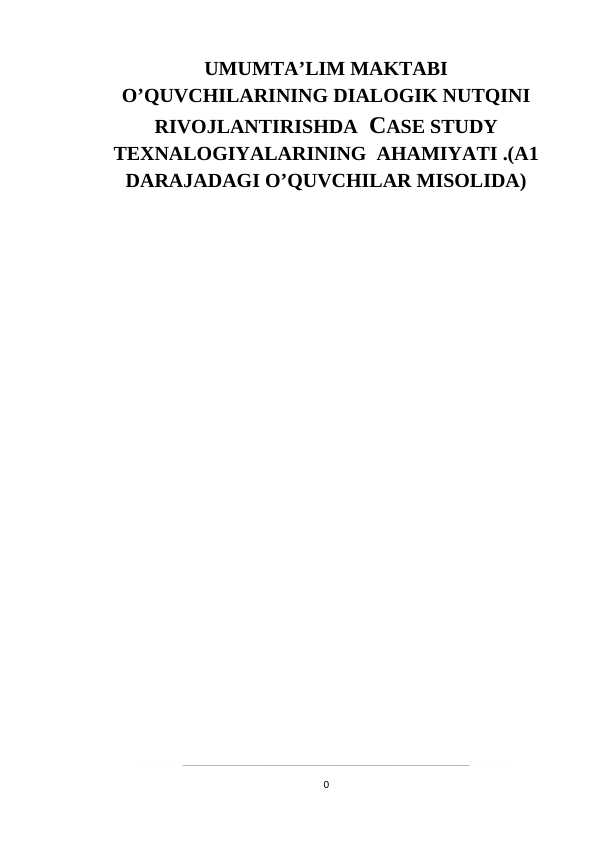 UMUMTA’LIM MAKTABI O’QUVCHILARINING DIALOGIK NUTQINI RIVOJLANTIRISHDA  CASE STUDY TEXNALOGIYALARINING  AHAMIYATI .(A1 DARAJADAGI O’QUVCHILAR MISOLIDA)