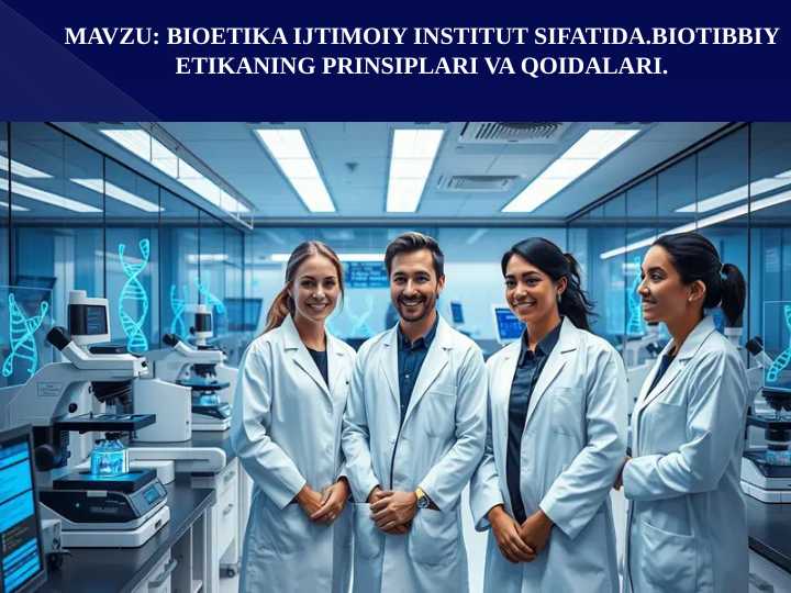 BIOETIKA IJTIMOIY INSTITUT SIFATIDA.BIOTIBBIY ETIKANING PRINSIPLARI VA QOIDALARI