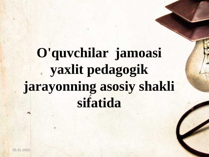 O'quvchilar  jamoasi yaxlit pedagogik jarayonning asosiy shakli sifatida