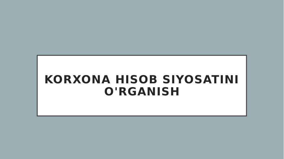 Korxona hisob siyosatini o'rganish