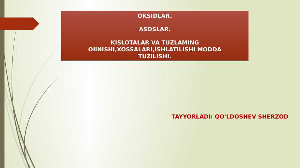 OKSIDLAR.  ASOSLAR.  KISLOTALAR VA TUZLAMING OIINISHI,XOSSALARI,ISHLATILISHI MODDA TUZILISHI.