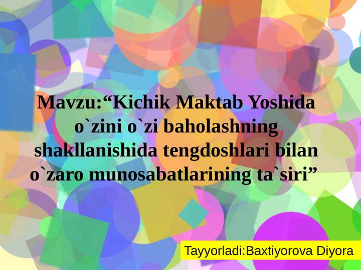 Kichik Maktab Yoshida o`zini o`zi baholashning shakllanishida tengdoshlari bilan o`zaro munosabatlarining ta`siri
