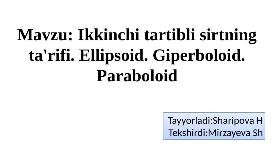 Ikkinchi tartibli sirtning ta'rifi. Ellipsoid. Giperboloid. Paraboloid