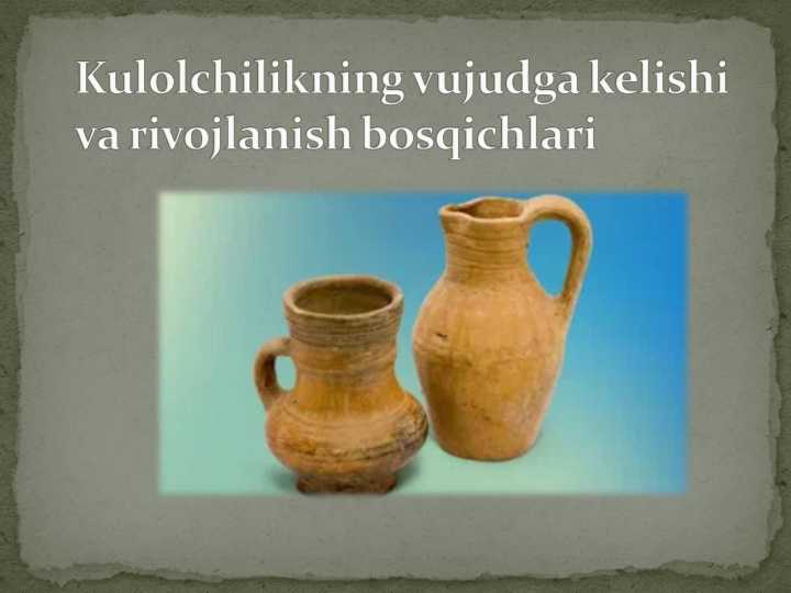 Kulolchilikning vujudga kelishi va rivojlanish bosqichlari 24