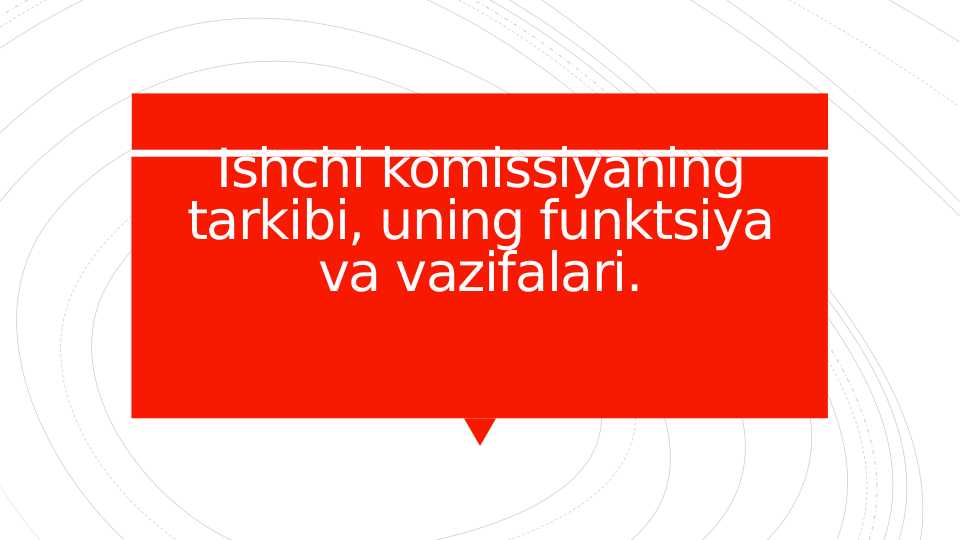 Ishchi komissiyaning tarkibi, uning funktsiya va vazifalari.