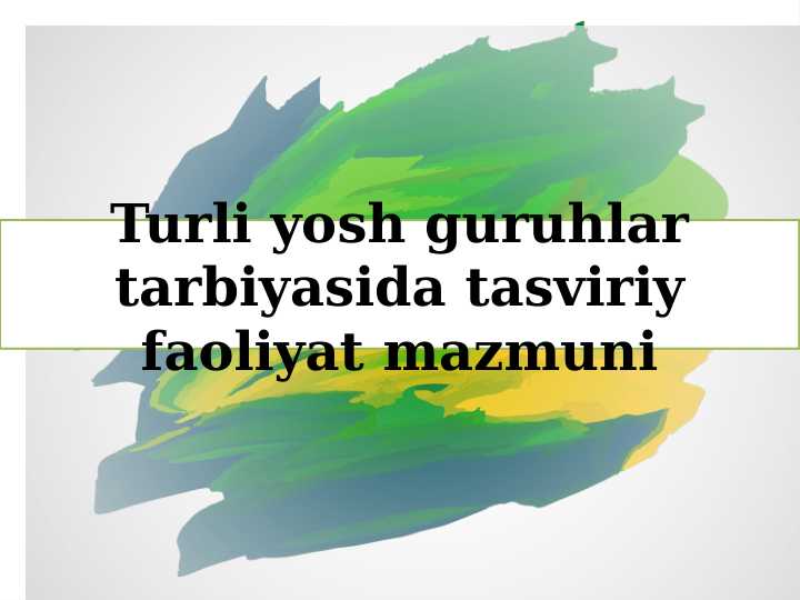 Turli yosh guruhlar tarbiyasida tasviriy faoliyat mazmuni