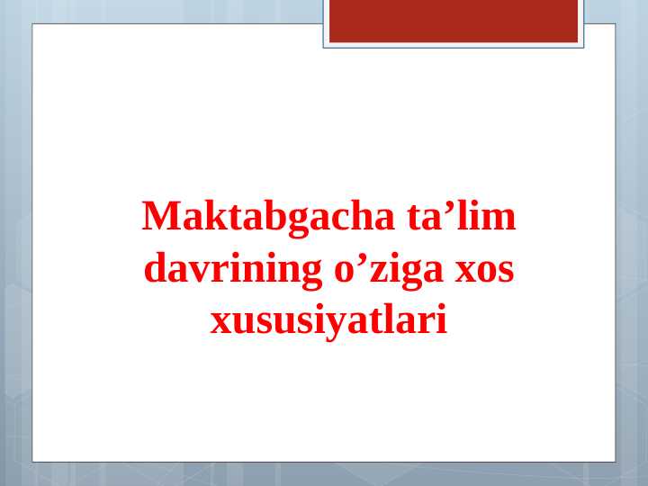 Maktabgacha ta’lim davrining o’ziga xos xususiyatlari