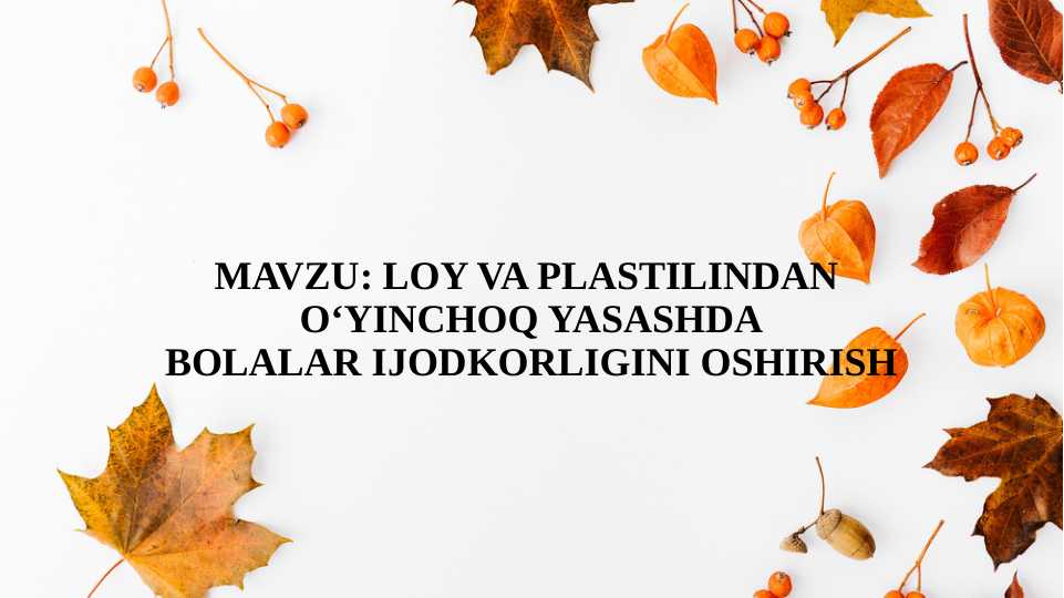 LOY VA PLASTILINDAN O‘YINCHOQ YASASHDA BOLALAR IJODKORLIGINI OSHIRISH