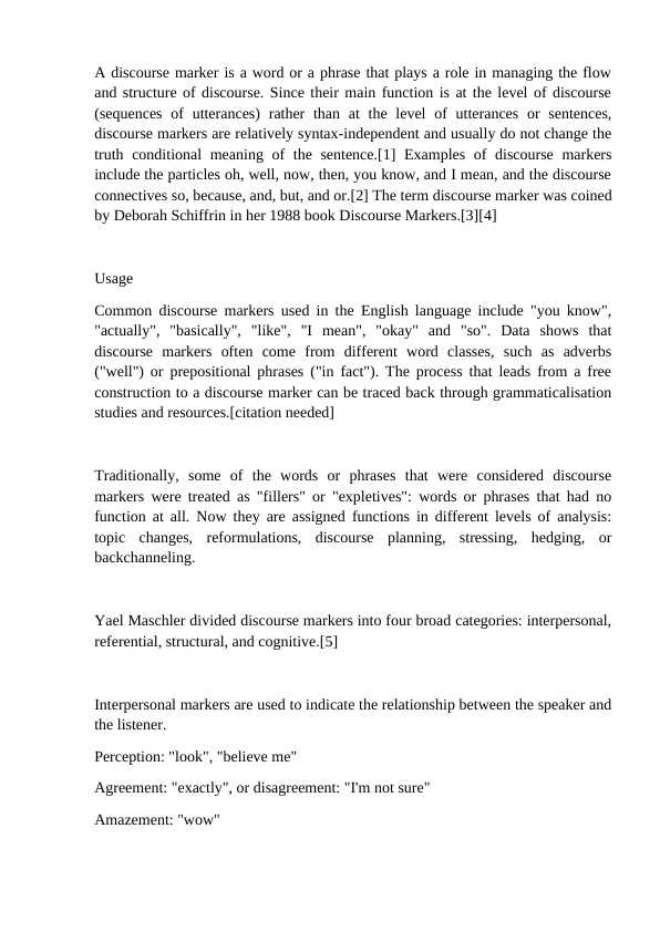 A discourse marker is a word or a phrase that plays a role in managing the flow and structure of discourse