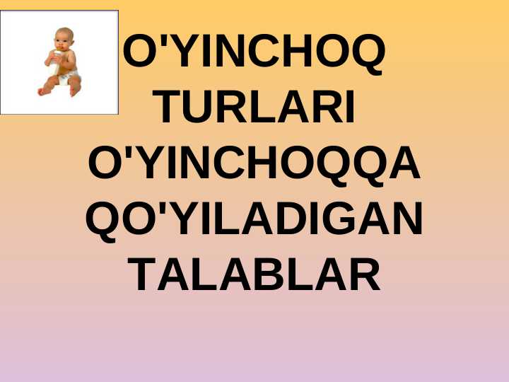 O'YINCHOQ TURLARI O'YINCHOQQA QO'YILADIGAN TALABLAR