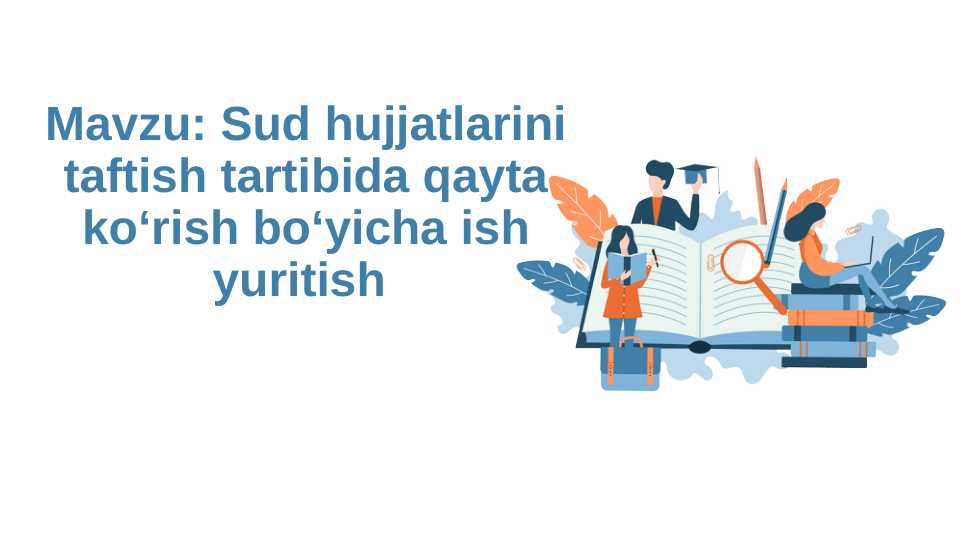 Sud hujjatlarini taftish tartibida qayta koʻrish boʻyicha ish yuritish