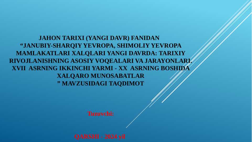 JAHON TARIXI (YANGI DAVR) FANIDAN  “JANUBIY-SHARQIY YEVROPA, SHIMOLIY YEVROPA MAMLAKATLARI XALQLARI YANGI DAVRDA: TARIXIY RIVOJLANISHNING ASOSIY VOQEALARI VA JARAYONLARI. XVII  ASRNING IKKINCHI YARMI - XX  ASRNING BOSHIDA XALQARO MUNOSABATLAR