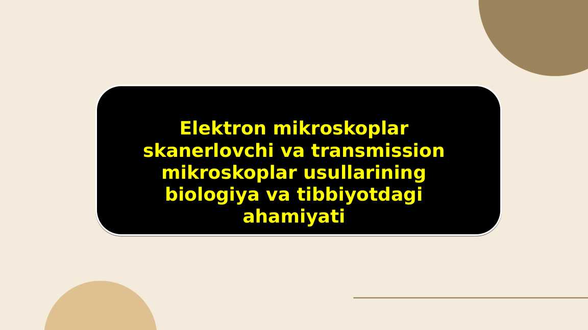 Elektron mikroskoplar skanerlovchi va transmission mikroskoplar usullarining biologiya va tibbiyotdagi ahamiyati