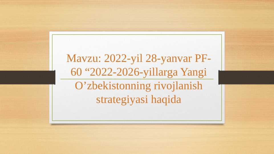 2022-yil 28-yanvar PF-60 “2022-2026-yillarga Yangi O’zbekistonning rivojlanish strategiyasi haqida
