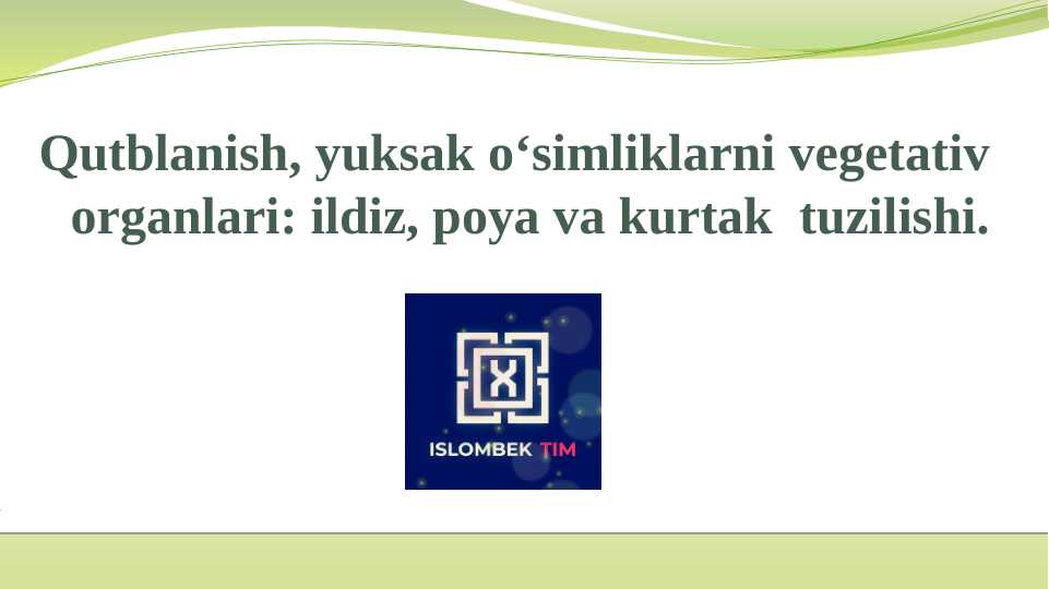 Qutblanish, yuksak o‘simliklarni vegetativ organlari: ildiz, poya va kurtak  tuzilishi.