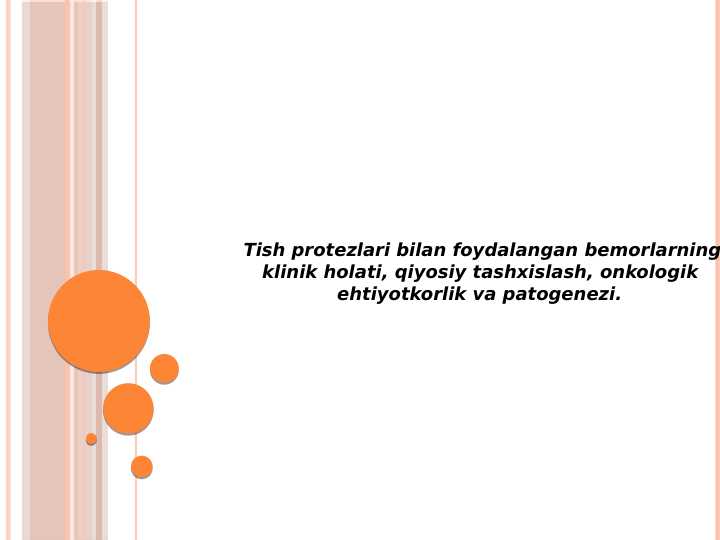 Tish protezlari bilan foydalangan bemorlarning    
klinik holati, qiyosiy tashxislash, onkologik                ehtiyotkorlik va patogenezi.