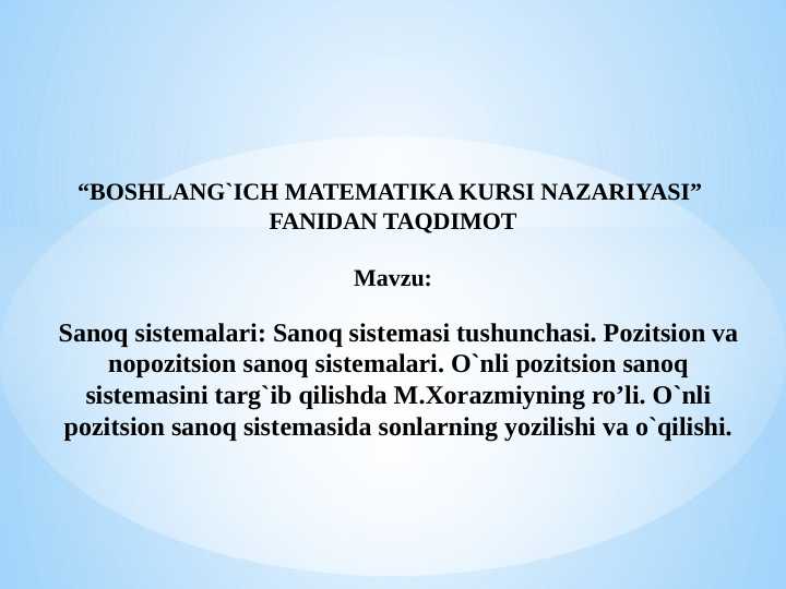 Sanoq sistеmalari: Sanoq sistеmasi tushunchasi. Pozitsion va nopozitsion sanoq sistеmalari. O`nli pozitsion sanoq sistеmasini targ`ib qilishda M.Xorazmiyning ro’li. O`nli pozitsion sanoq sistеmasida sonlarning yozilishi va o`qilishi.