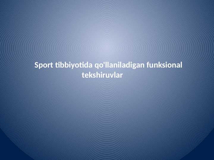Sport tibbiyotida qo'llaniladigan funksional                          tekshiruvlar