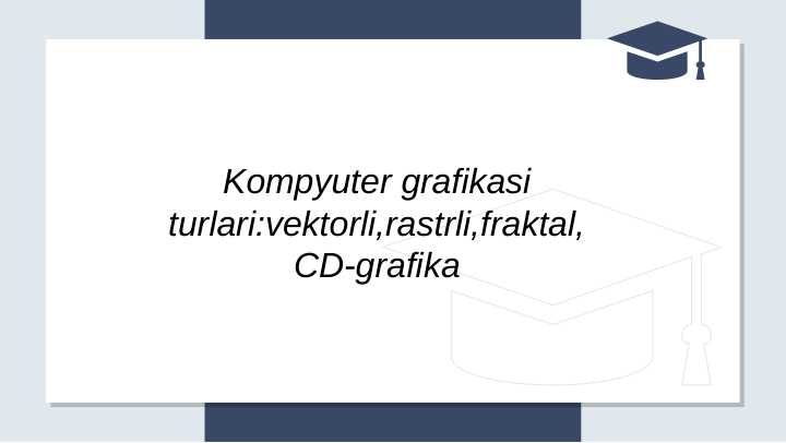 Kompyuter grafikasi turlari ( vektorli,rastrli,fraktal,CD-grafika )