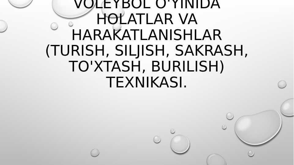 Voleybol o'yinida holatlar va harakatlanishlar (turish, siljish, sakrash, to'xtash, burilish) texnikasi.