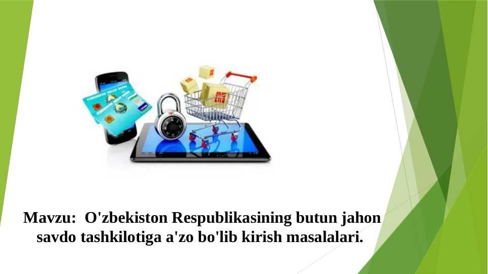 O'zbekiston Respublikasining butun jahon savdo tashkilotiga a'zo bo'lib kirish masalalari.