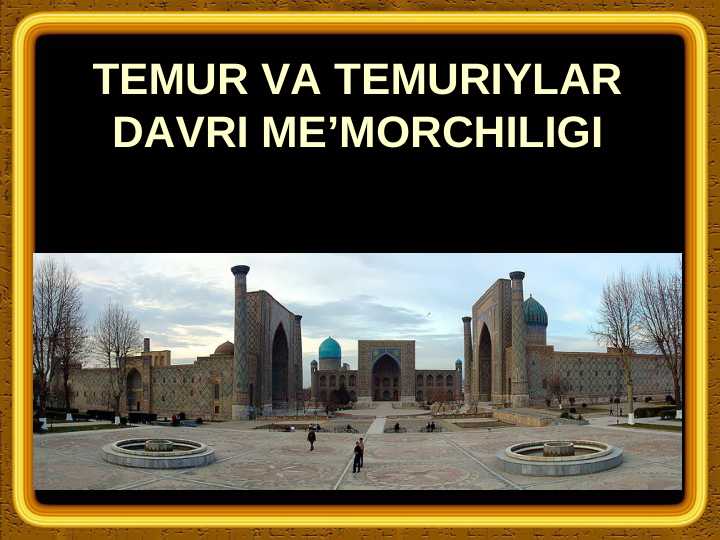 TEMUR VA TEMURIYLAR DAVRI ME’MORCHILIGI