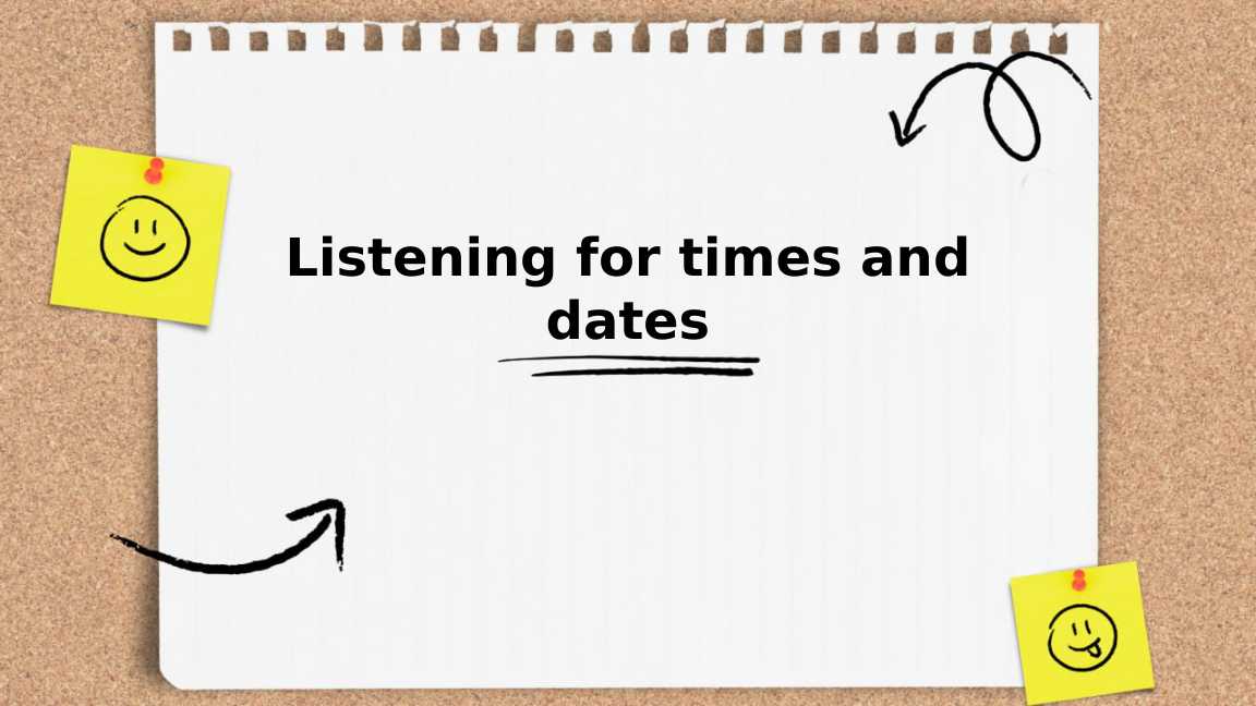 Listening for times and dates.