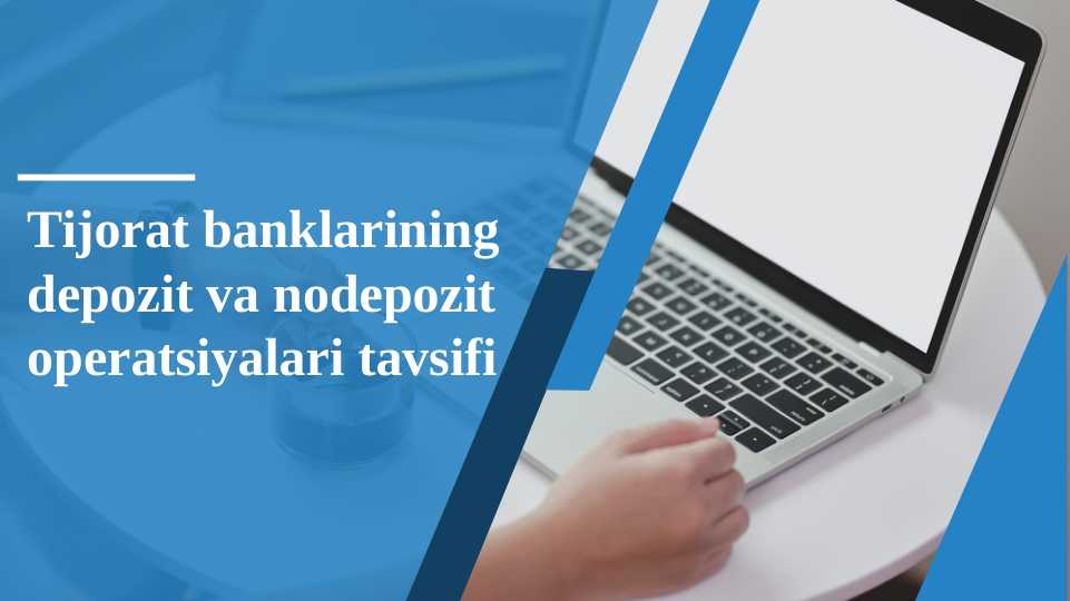 Tijorat banklarining depozit va nodepozit operatsiyalari tavsifi