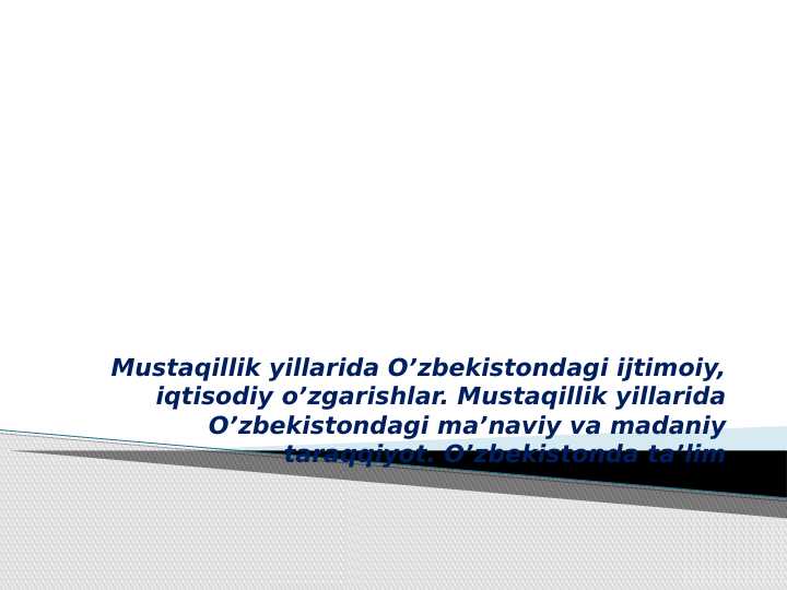 Mustaqillik yillarida O’zbekistondagi ijtimoiy, iqtisodiy o’zgarishlar. Mustaqillik yillarida O’zbekistondagi ma’naviy va madaniy taraqqiyot. O’zbekistonda ta’lim