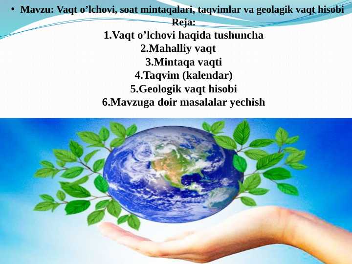 Vaqt o’lchovi, soat mintaqalari, taqvimlar va geolagik vaqt hisobi