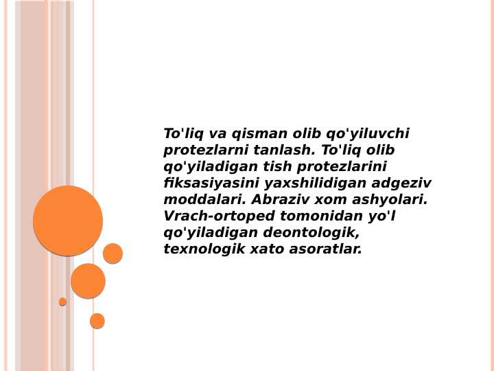 To'liq va qisman olib qo'yiluvchi protezlarni tanlash. To'liq olib qo'yiladigan tish protezlarini fiksasiyasini yaxshilidigan adgeziv moddalari. Abraziv xom ashyolari. Vrach-ortoped tomonidan yo'l qo'yiladigan deontologik, texnologik xato asoratlar.