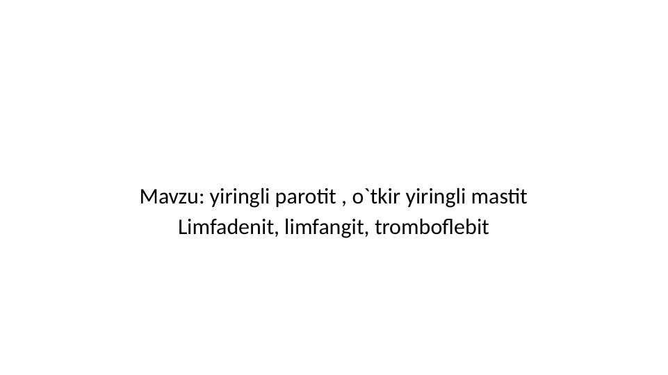 yiringli parotit , o`tkir yiringli mastit Limfadenit, limfangit, tromboflebit