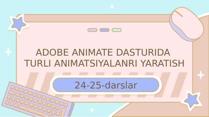 ADOBE ANIMATE DASTURIDA TURLI ANIMATSIYALANRI YARATISH