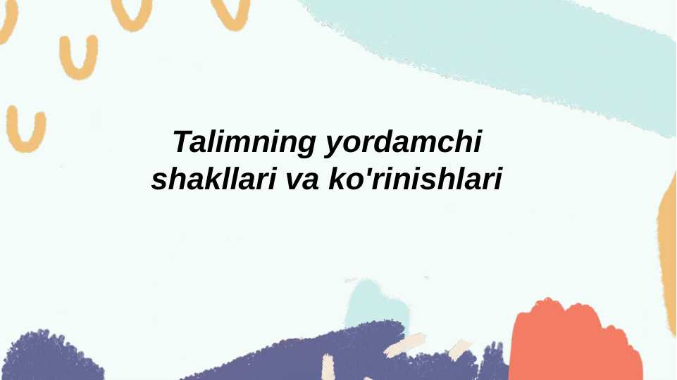 Talimning yordamchi shakllari va ko'rinishlari